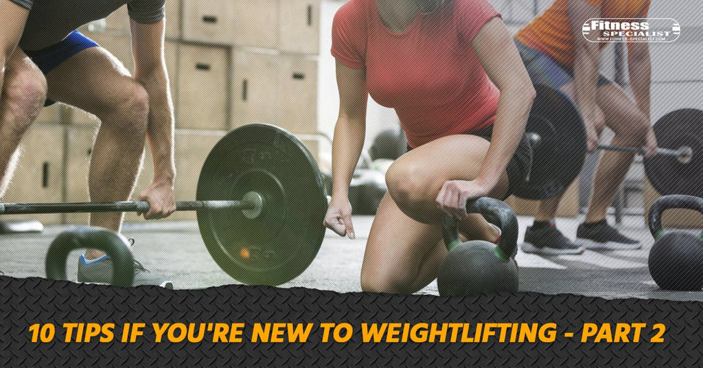 10 Tips If You're New To Weightlifting - Part 2 - Fitness Specialist