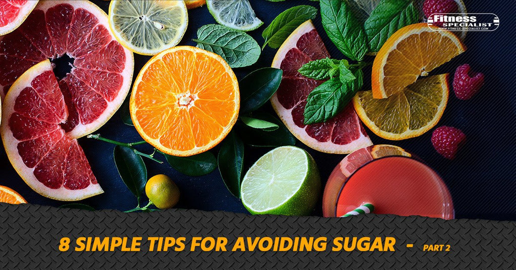 8 Simple Tips For Avoiding Sugar - Part 2 - Fitness Specialist