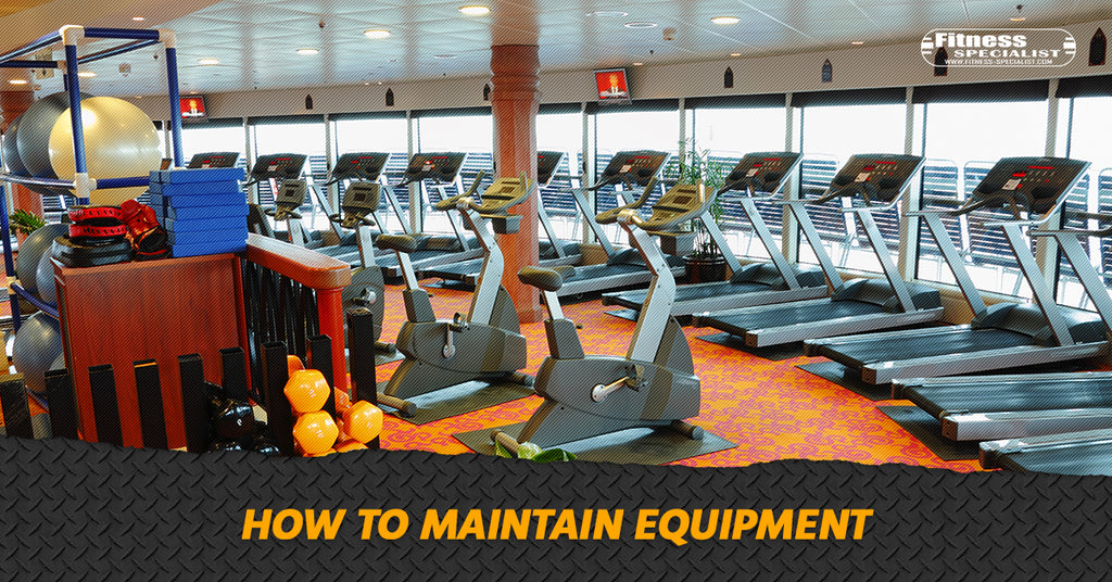 How To Maintain Your Fitness Equipment