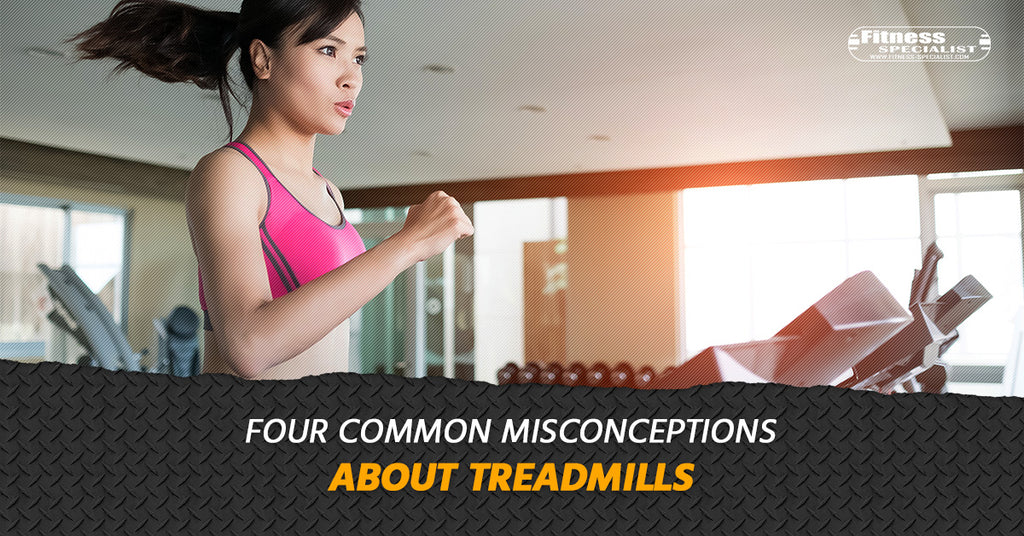Four Common Misconceptions About Treadmills