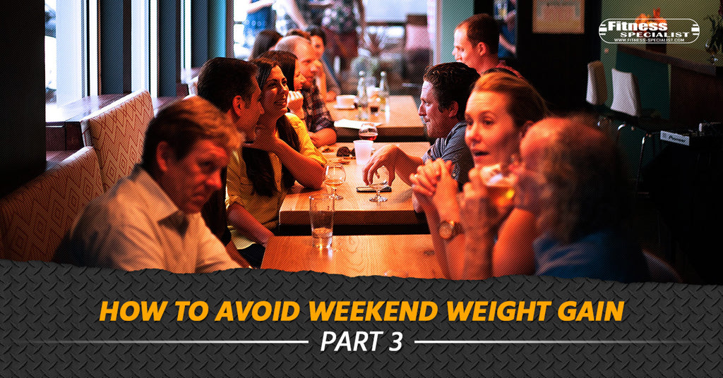 How to Avoid Weekend Weight Gain - Part 3