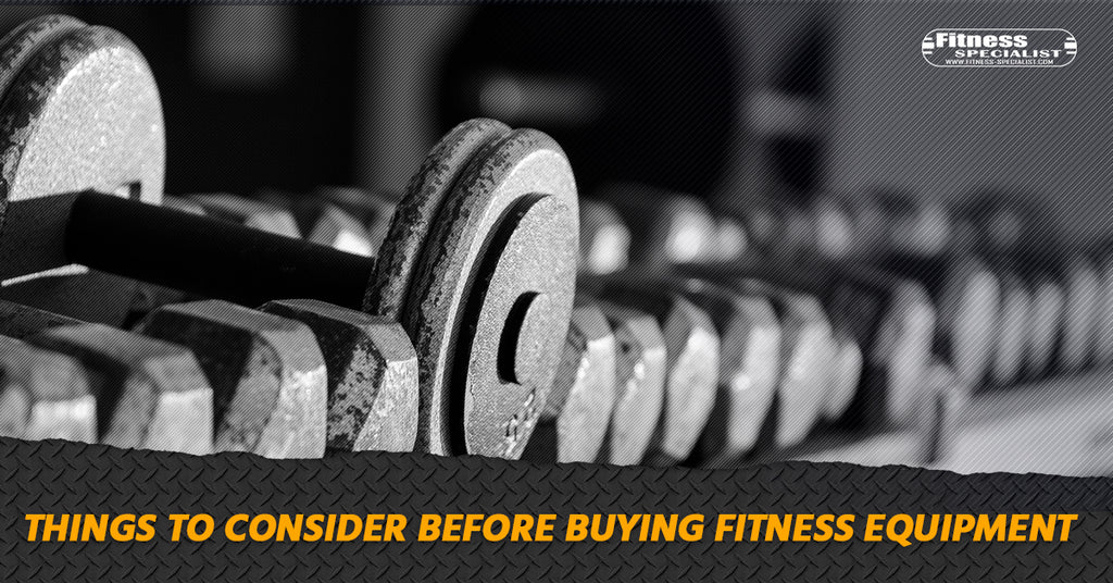 Things To Consider Before Buying Fitness Equipment