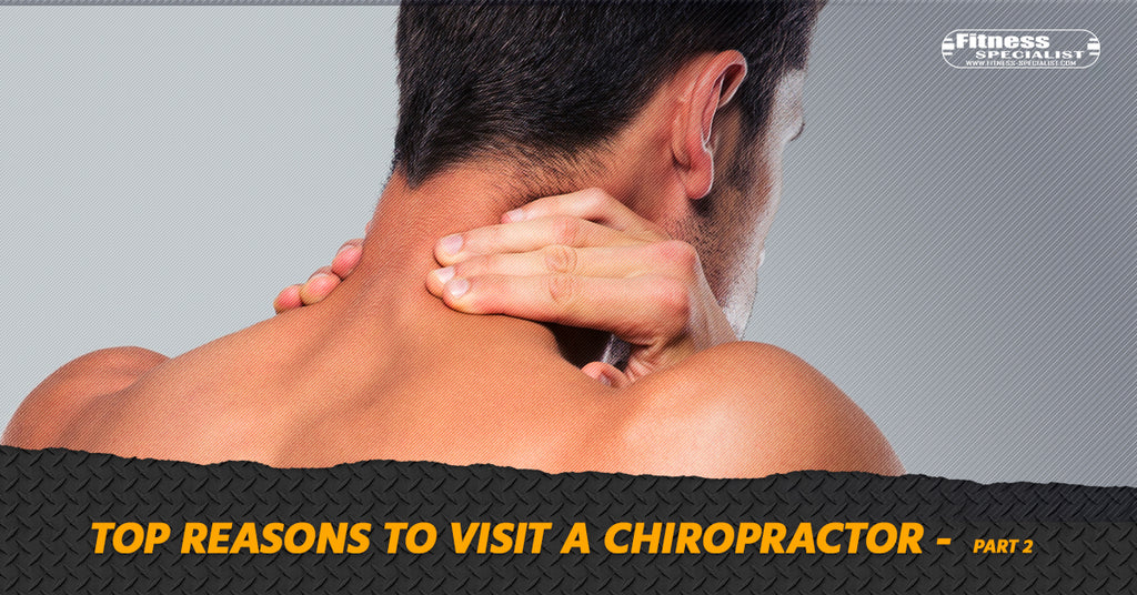 Top Reasons To Visit A Chiropractor - Part 2