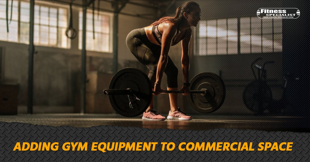 Adding Gym Equipment To Commercial Space - Fitness Specialist