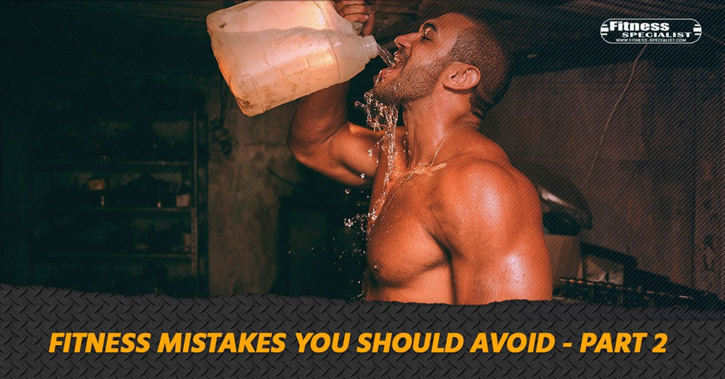 Fitness Mistakes You Should Avoid - Part 2 - Fitness Specialist