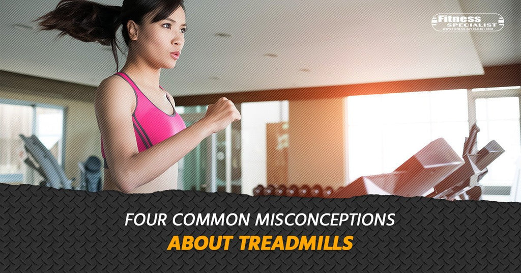 Four Common Misconceptions About Treadmills - Fitness Specialist