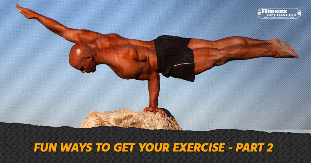 Fun Ways To Get Your Exercise - Part 2 - Fitness Specialist