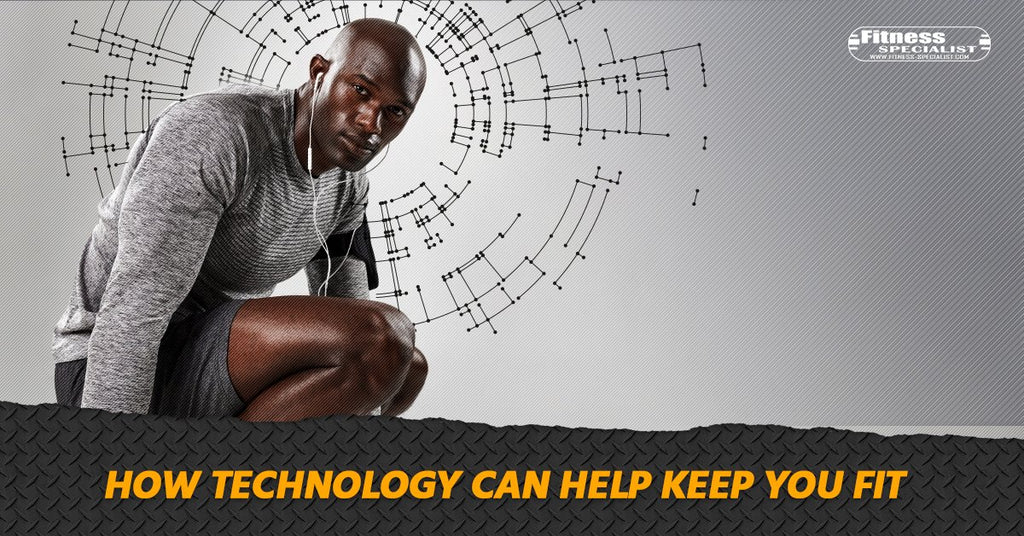 How Technology Can Help Keep You Fit - Fitness Specialist