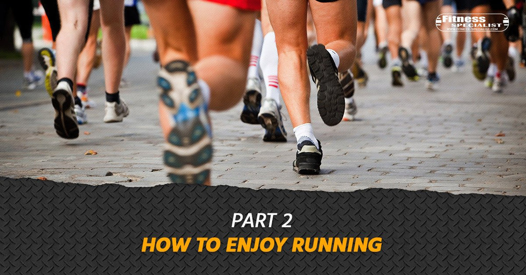 How To Enjoy Running - Part 2 - Fitness Specialist