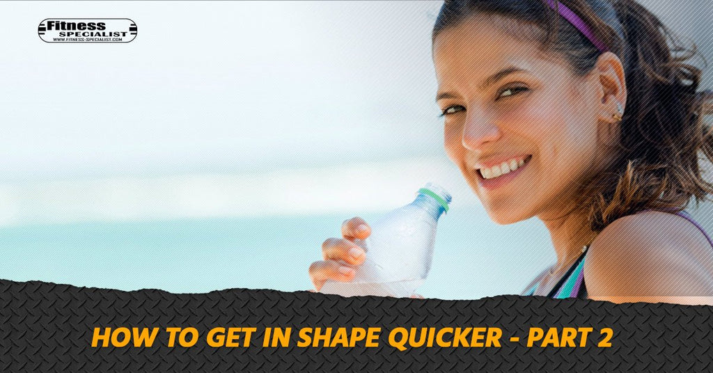 How To Get In Shape Quicker - Part 2 - Fitness Specialist