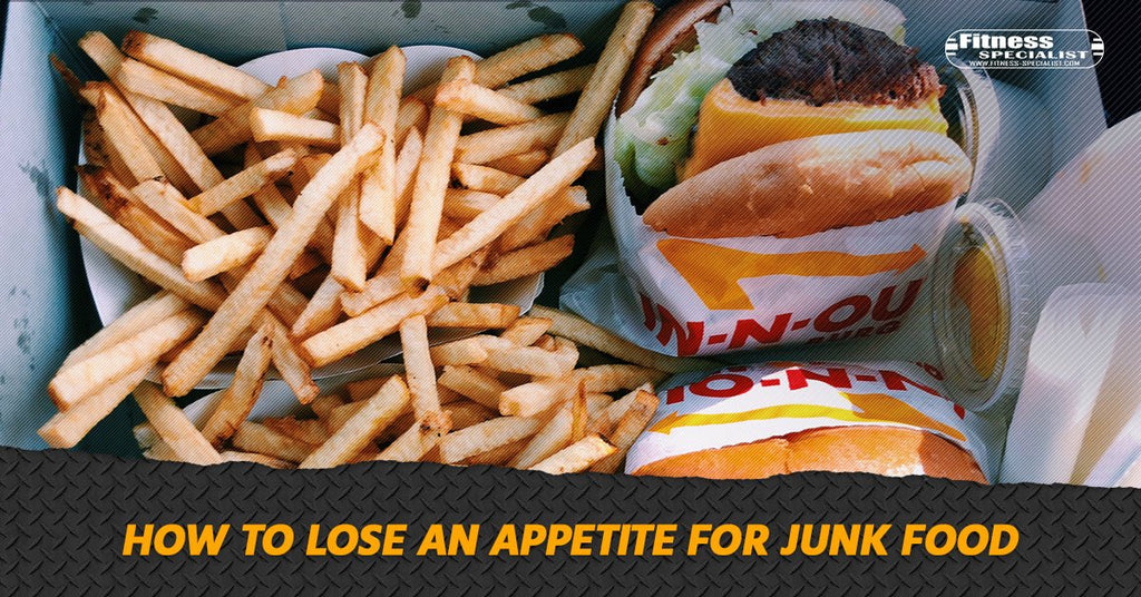 How To Lose An Appetite For Junk Food - Fitness Specialist