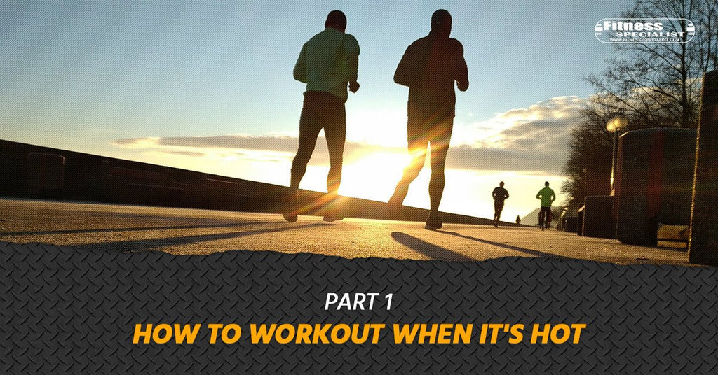 How To Workout When It's Hot - Fitness Specialist