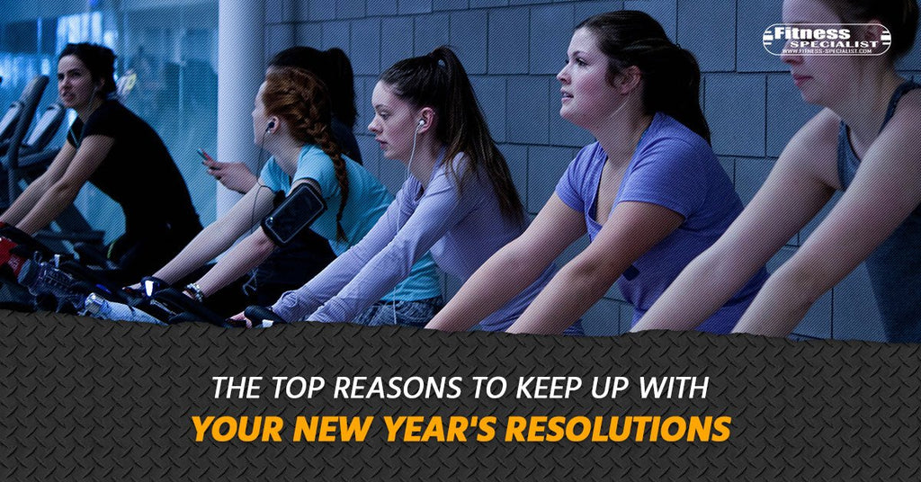 The Top Reasons To Keep Up With Your New Year's Resolutions - Fitness Specialist