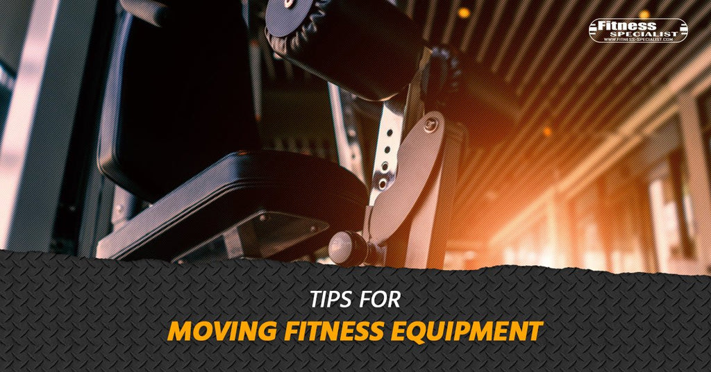 Tips For Moving Fitness Equipment - Fitness Specialist