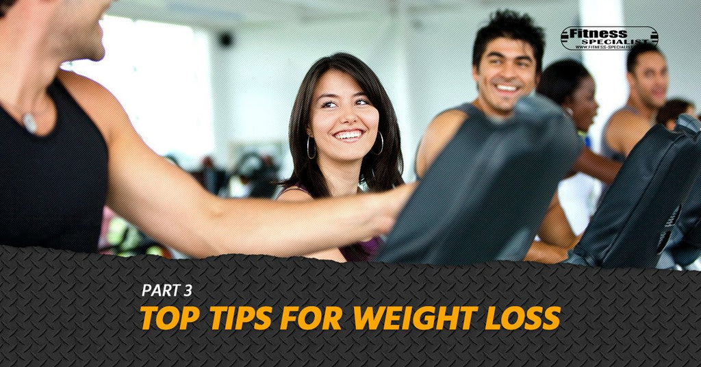 Top Tips for Weight Loss-Part 3 - Fitness Specialist